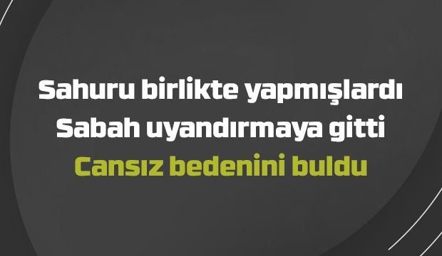 Uyandırmaya gittiği oğlunun cansız bedenini buldu