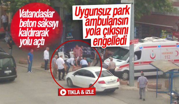 UYGUNSUZ PARK AMBULANSIN YOLA ÇIKIŞINI ENGELLEDİ