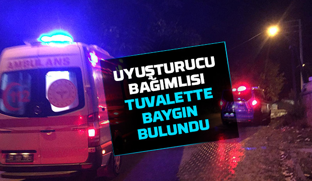 Uyuşturucu bağımlısı baygın bulundu