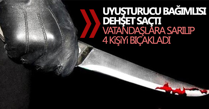  Uyuşturucu bağımlısı dehşet saçtı