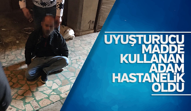  Uyuşturucu Madde Kullanan Adam Hastaneye Kaldırıldı