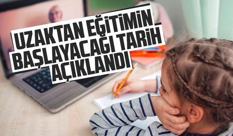 Uzaktan eğitimin başlayacağı tarih açıklandı