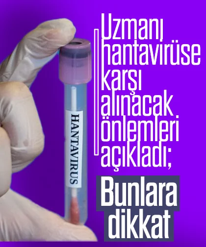 Uzmanı hantavirüsü karşı alınacak önlemleri açıkladı; Bunlara dikkat
