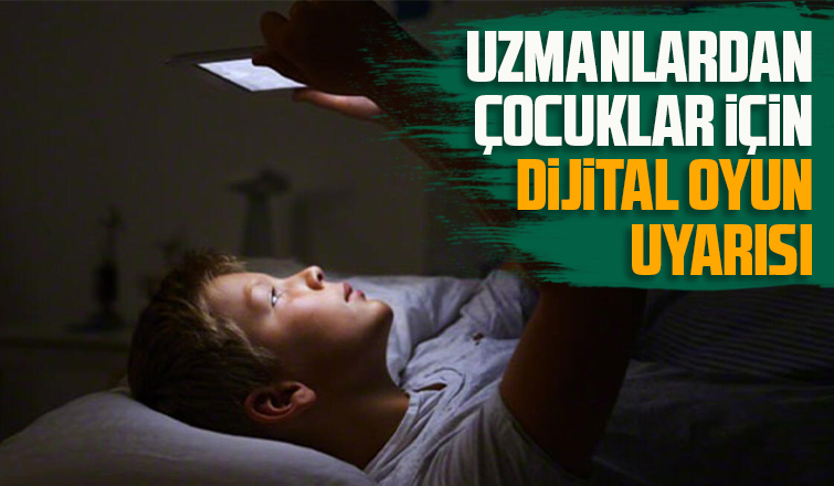 Uzmanlardan çocuklar için dijital oyun uyarısı