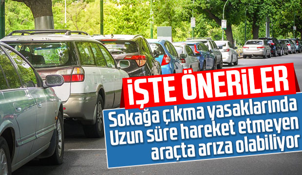 Uzun süre hareket etmeyen aracınız için öneriler