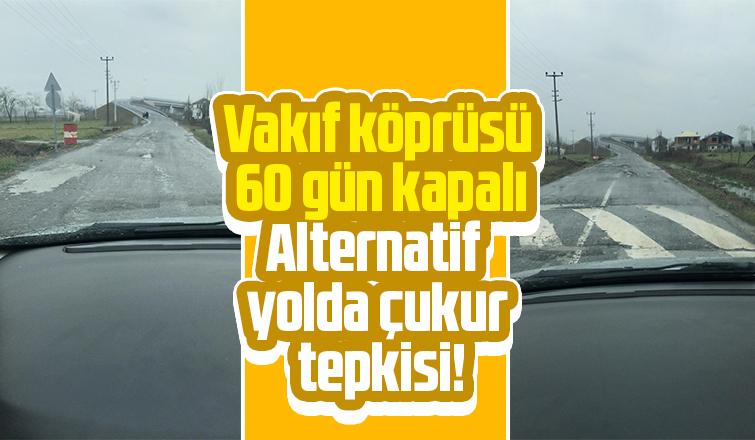 Vakıf Köprüsü kapalı alternatif yol köstebek yuvası gibi