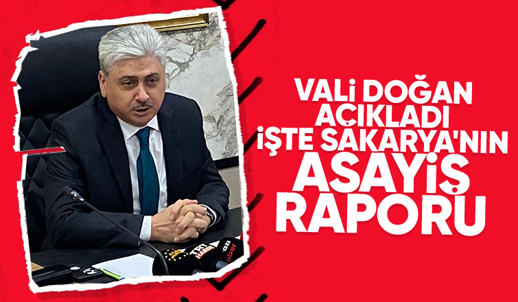 Vali Doğan Sakarya'nın asayiş raporunu açıkladı