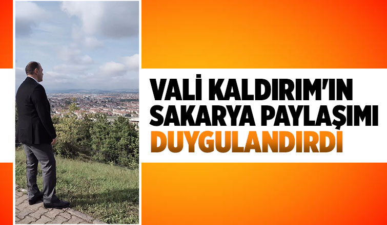 Vali Kaldırım'dan duygulandıran Sakarya paylaşımı