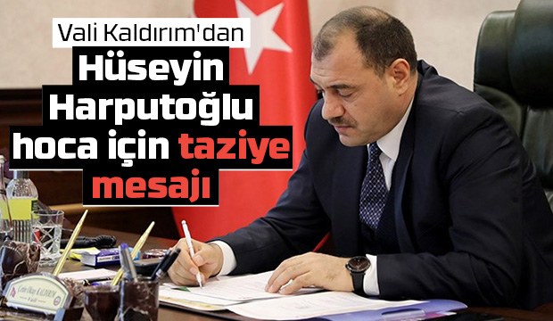 Vali Kaldırım'dan Harputoğlu hoca için taziye mesajı