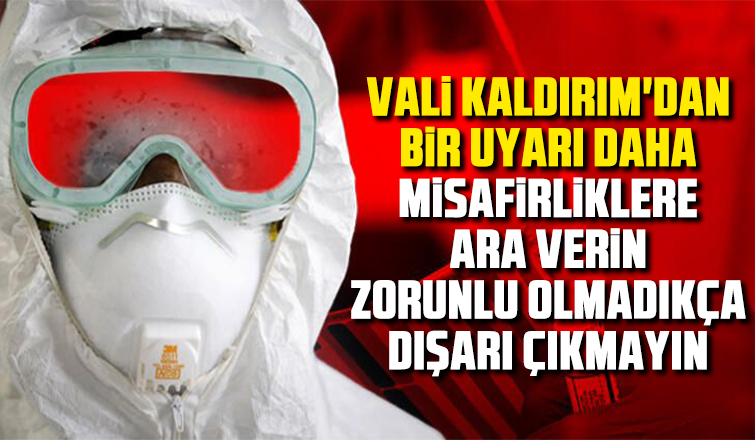 Vali Kaldırım'dan dışarı çıkmayın uyarısı