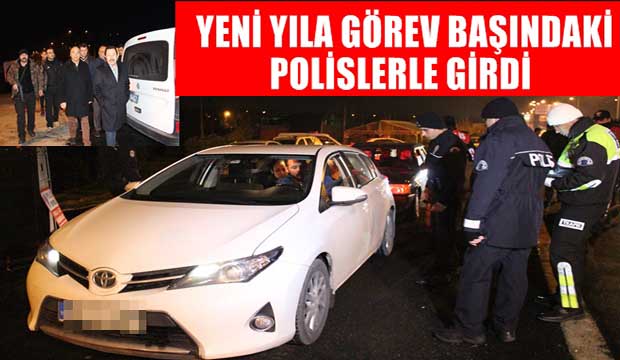 Vali yeni yıla polis ekipleriyle girdi 
