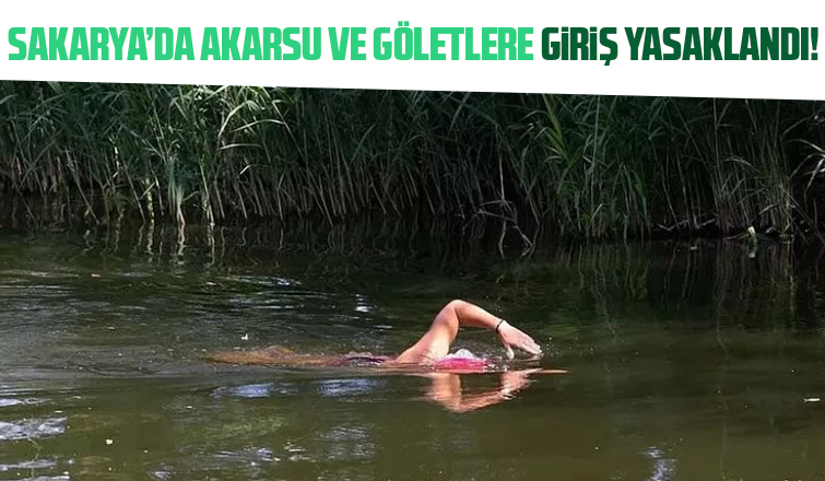 Valilik duyurdu: Akarsu ve göletlere girişler yasaklandı