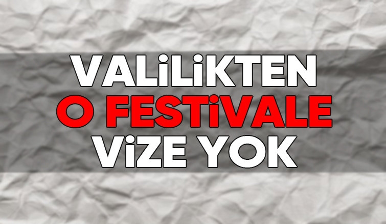 Valilikten festival açıklaması: İzin verilmeyecek