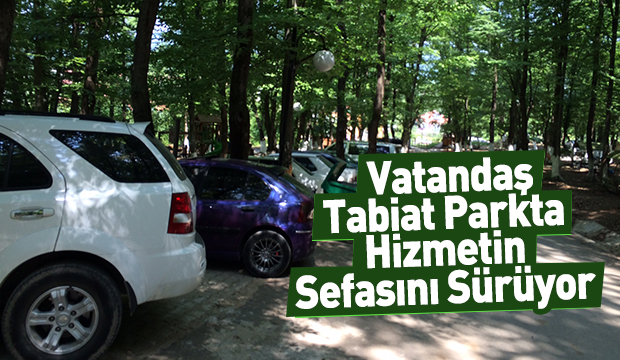 Vatandaş Tabiat Parkta Hizmetin Sefasını Sürüyor