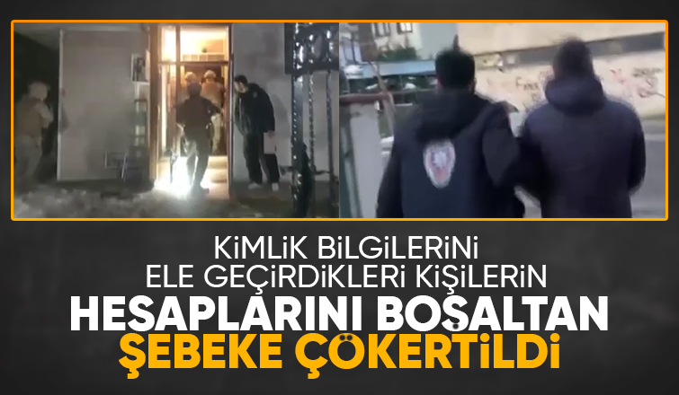 Vatandaşın banka hesaplarını boşaltan şebeke çökertildi