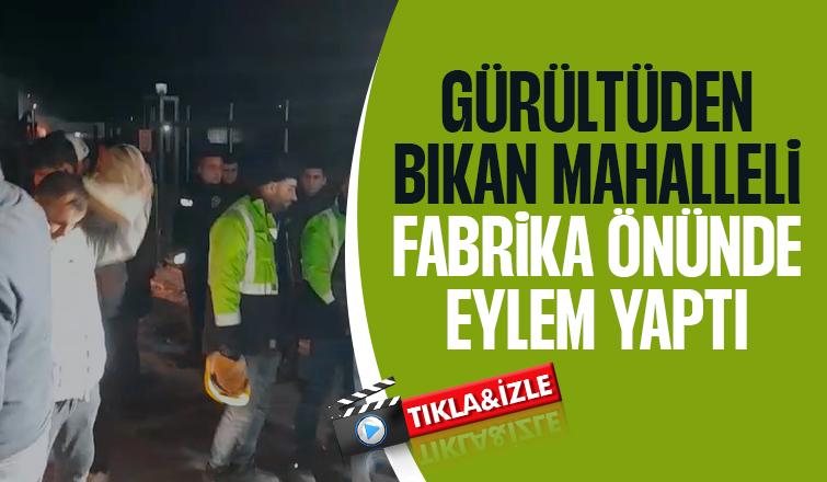 Vatandaşlardan fabrika önünde gürültü eylemi