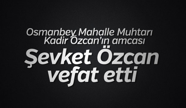 Vefat Şevket Özcan 