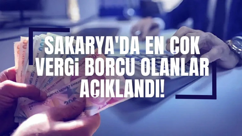Vergi dairelerine asıldı; İşte Sakarya'da en çok vergi borcu olanlar!