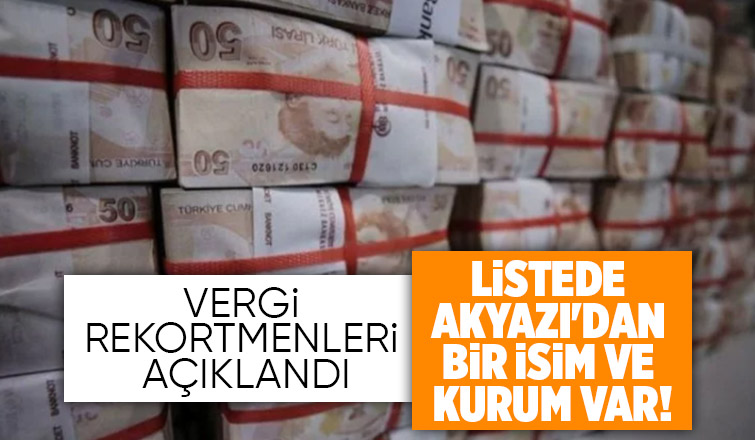 Vergi rekortmenleri arasında Akyazı'dan bir kişi ve fabrika var