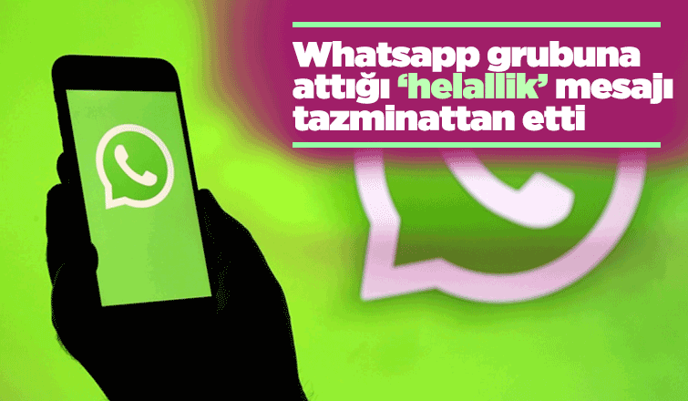 Whatsapp grubuna attığı mesajla tazminattan oldu