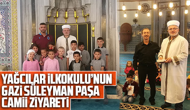 YAĞCILAR İLKOKULUNUN GAZİ SÜLEYMAN PAŞA CAMİİ ZİYARETİ