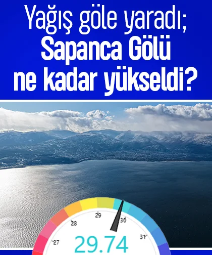 Yağış göle yaradı; Sapanca Gölü ne kadar yükseldi?