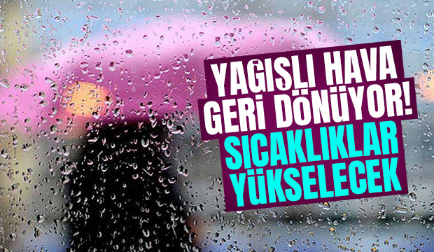 Yağışlı hava geri dönüyor