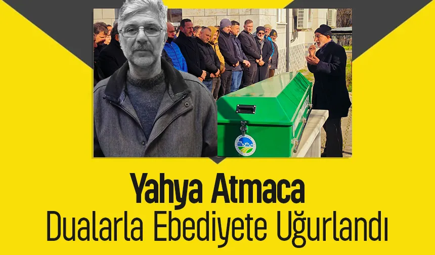 Yahya Atmaca Toprağa Verildi. 