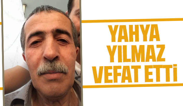 Yahya yılmaz vefat etti