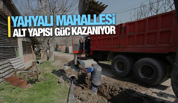 YAHYALI MAHALLESİ ALT YAPISI GÜÇ KAZANIYOR