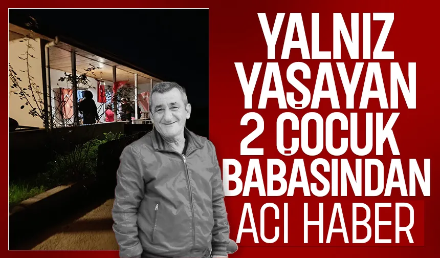Yalnız yaşıyordu hayatını kaybetti