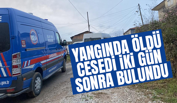 Yangında öldü, cesedi iki gün sonra bulundu