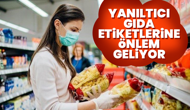 Yanıltıcı gıda etiketlerine önlem geliyor
