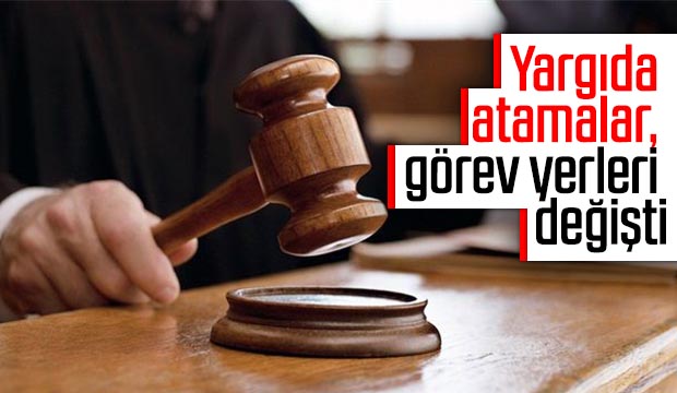 Yargıda atamalar, görev yerleri değişti