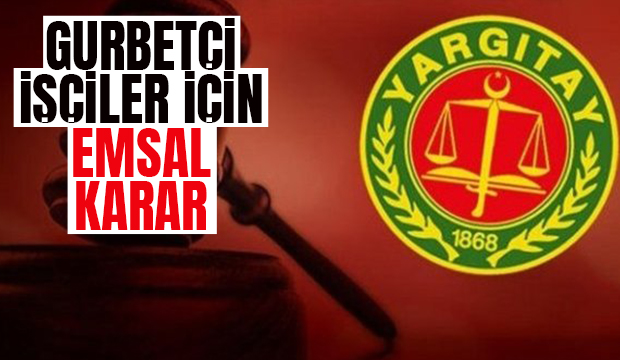 Yargıtay'dan gurbetçi işçiler için emsal karar