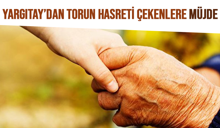 Yargıtay'dan torun hasreti çekenleri sevindiren emsal karar