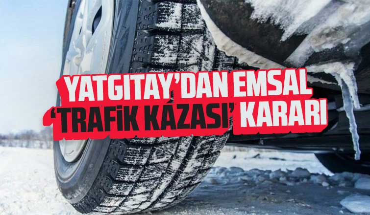 Yargıtay’dan emsal 'trafik kazası’ kararı