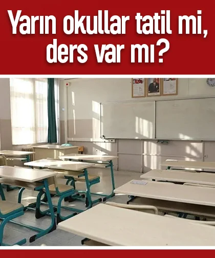Yarın okullar tatil mi, ders var mı?