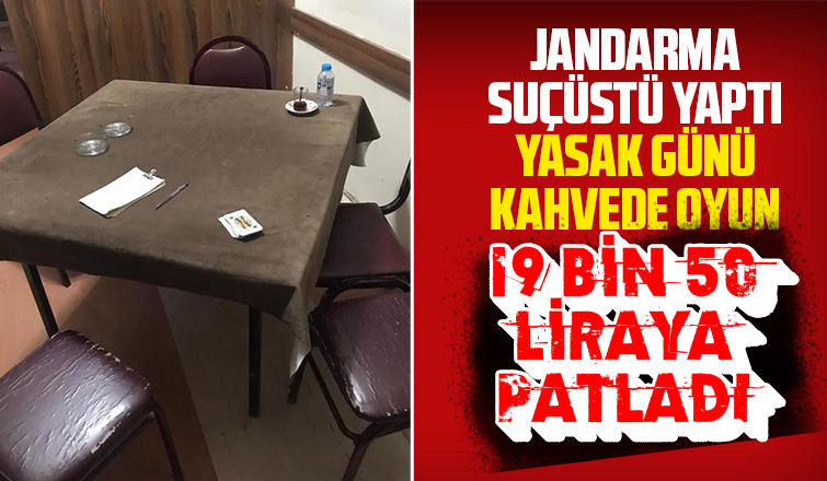 Yasak günü kahvede oyun 19 bin 50 liraya patladı