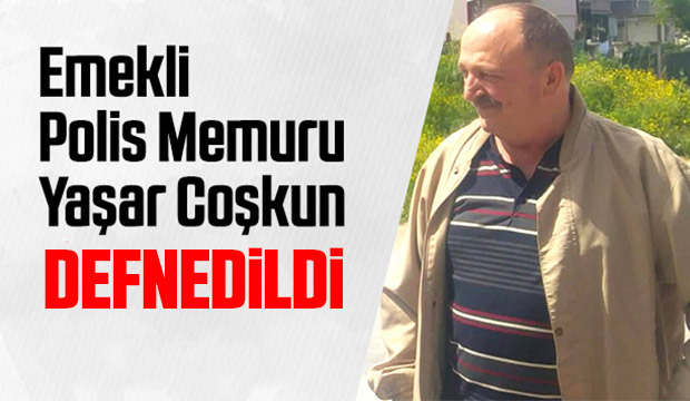 Yaşar Coşkun defnedildi