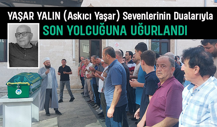 Yaşar Yalın Dualarla Toprağa verildi.