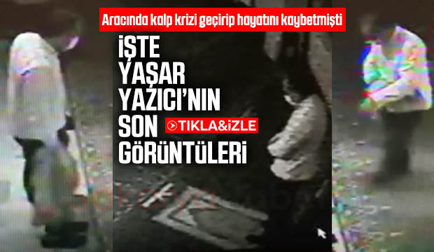 Yaşar Yazıcı'nın son görüntüleri ortaya çıktı