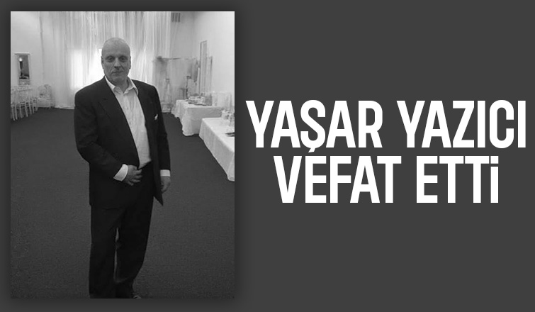 Yaşar Yazıcı Vefat Etti