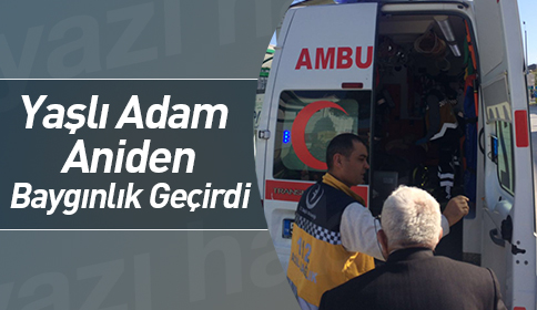 Yaşlı Adam Aniden Baygınlık Geçirdi