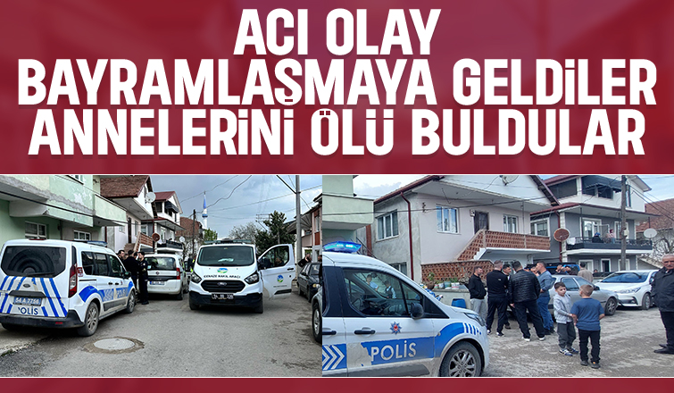 Yaşlı kadın bayramlaşmaya gelen çocuklarınca ölü bulundu