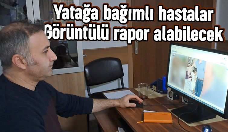 Yatağa bağlı hastalar evden çıkmadan rapor alabilecek