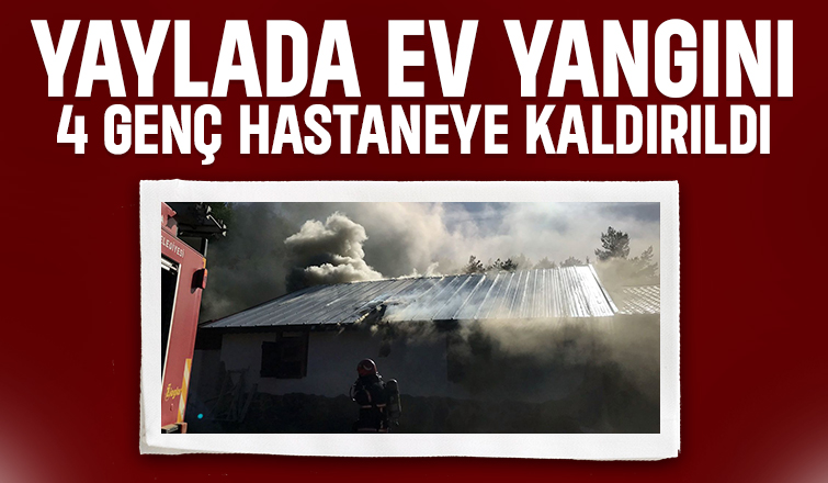 Yayla evindeki yangında 4 genç dumandan etkilendi