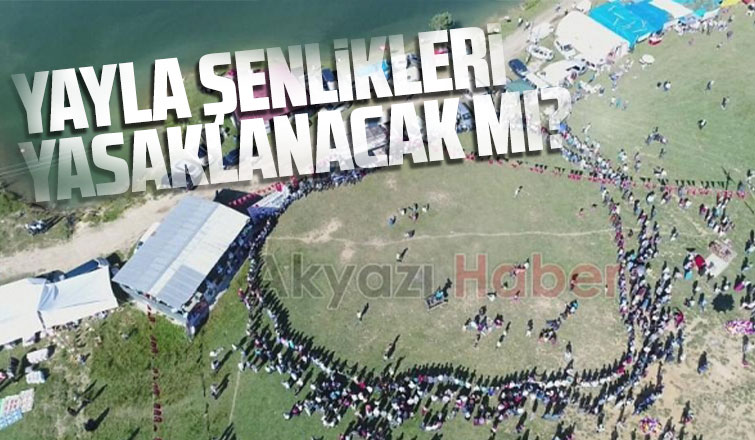 Yayla şenlikleri yasaklanacak mı
