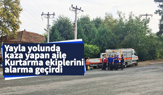 Yayla yolunda kaza yapan aile Kurtarma ekiplerini alarma geçirdi