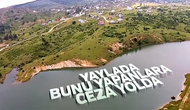 Yaylaları İşgal Edenlere Ceza Yolda